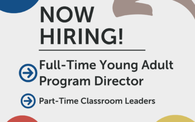NOW HIRING: Full-Time Young Adult Program Director & Part-Time Classroom Leaders